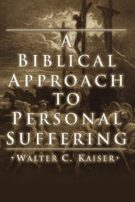 A Biblical Approach to Personal Suffering by Kaiser, Walter C. Jr.