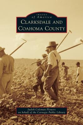 Clarksdale and Coahoma County by Flowers, Judith Coleman