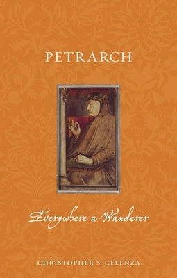 Petrarch: Everywhere a Wanderer by Celenza, Christopher S.