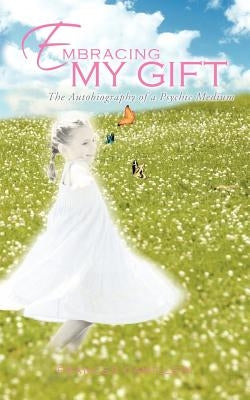 Embracing My Gift: The Autobiography of a Psychic Medium by Camilleri, Frances
