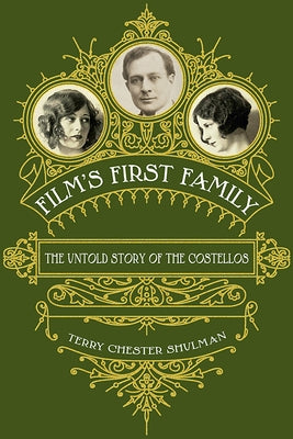 Film's First Family: The Untold Story of the Costellos by Shulman, Terry Chester