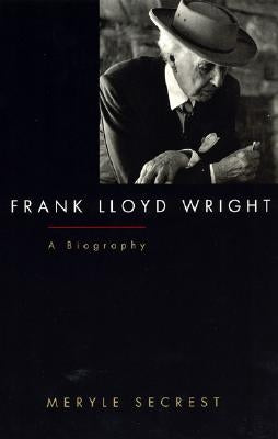 Frank Lloyd Wright: A Biography by Secrest, Meryle