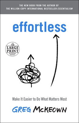 Effortless: Make It Easier to Do What Matters Most by McKeown, Greg
