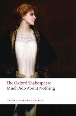 Much ADO about Nothing: The Oxford Shakespeare Much ADO about Nothing by Shakespeare, William