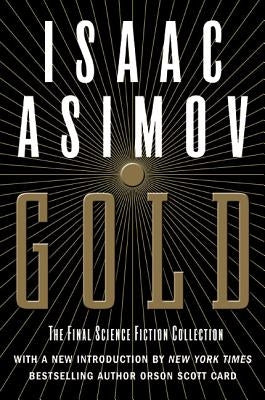 Gold: The Final Science Fiction Collection by Asimov, Isaac