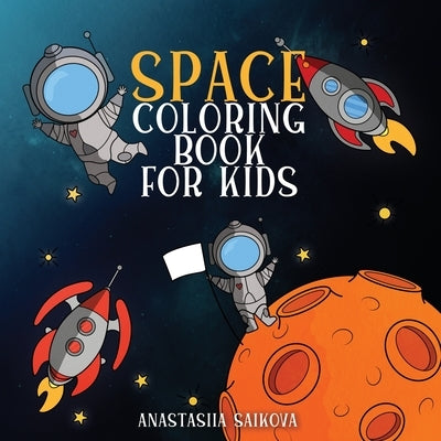 Space Coloring Book for Kids: Astronauts, Planets, Space Ships, and Outer Space for Kids Ages 6-8, 9-12 by Young Dreamers Press