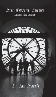Past, Present, future: Stories that Haunt by Prattis, Ian