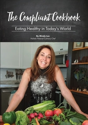 The Compliant Cookbook: Eating Healthy in Today's World by Lee, Mindy