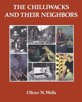 The Chilliwacks and Their Neighbors by Wells, Oliver N.