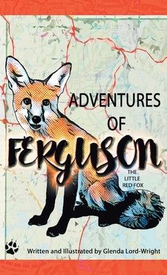 Adventures of Ferguson: The Little Red Fox by Lord-Wright, Glenda