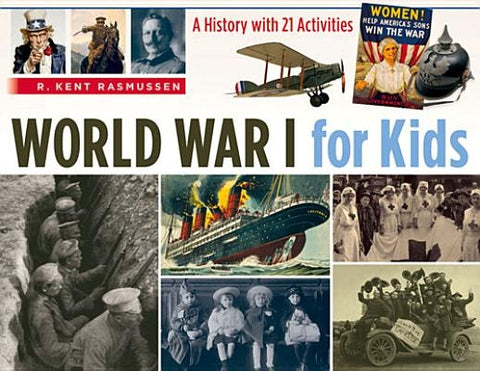 World War I for Kids: A History with 21 Activities by Rasmussen, R. Kent