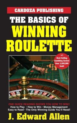 The Basics of Winning Roulette by Allen, J. Edward