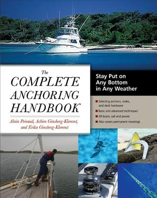 The Complete Anchoring Handbook: Stay Put on Any Bottom in Any Weather by Poiraud, Alain