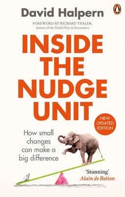 Inside the Nudge Unit: How Small Changes Can Make a Big Difference by Halpern, David