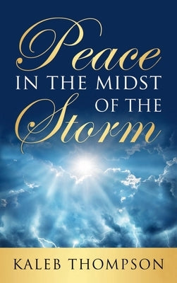 Peace in the Midst of the Storm by Thompson, Kaleb