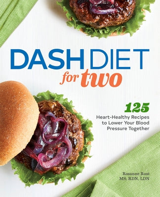 Dash Diet for Two: 125 Heart-Healthy Recipes to Lower Your Blood Pressure Together by Rust, Rosanne, MS Rdn Ldn