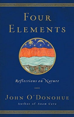 Four Elements: Reflections on Nature by O'Donohue, John