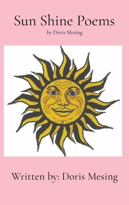 Sun Shine Poems by Doris Mesing by Mesing, Doris Leona