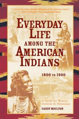 Everyday Life Among The American Indians 1800-1900 by Moulton, Candy