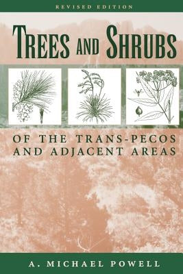 Trees & Shrubs of the Trans-Pecos and Adjacent Areas by Powell, A. Michael