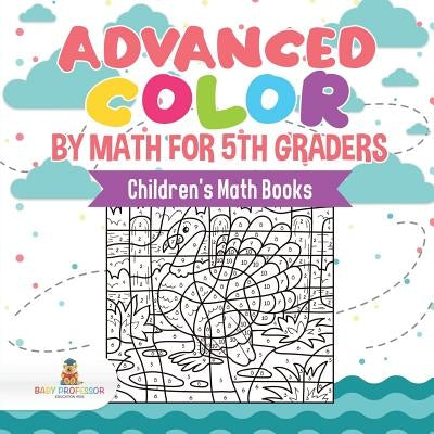 Advanced Color by Math for 5th Graders Children's Math Books by Baby Professor