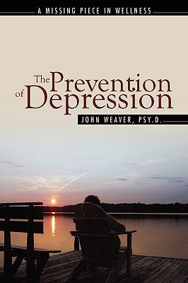 The Prevention of Depression: The Missing Piece in Wellness by Weaver, John
