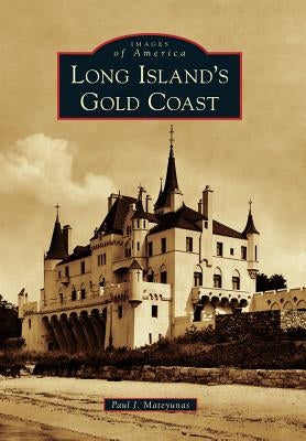 Long Island's Gold Coast by Mateyunas, Paul J.