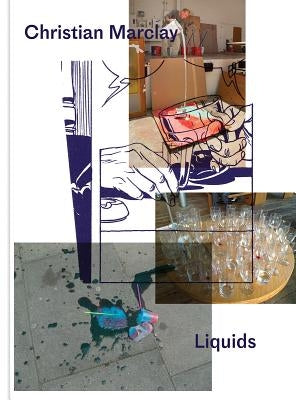 Christian Marclay: Liquids by Marclay, Christian