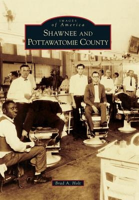 Shawnee and Pottawatomie County by Holt, Brad A.