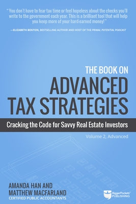 The Book on Advanced Tax Strategies: Cracking the Code for Savvy Real Estate Investors by Han, Amanda