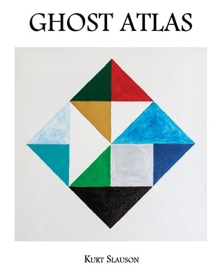 Ghost Atlas by Slauson, Kurt