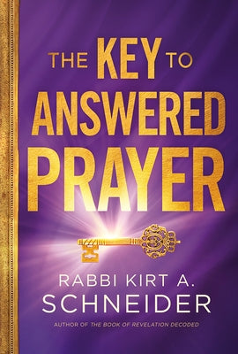 The Key to Answered Prayer by Schneider, Rabbi Kirt a.