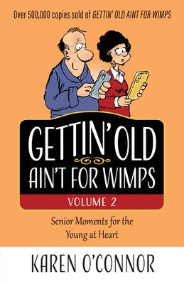 Gettin' Old Ain't for Wimps Volume 2: Senior Moments for the Young at Heartvolume 2 by O'Connor, Karen