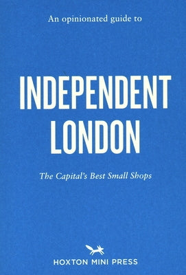 An Opinionated Guide to Independent London by Lepere, Imogen