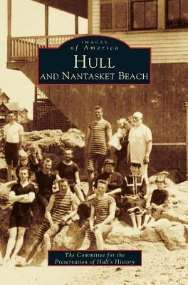 Hull and Nantasket Beach by Committee for Preservation of Hull's His