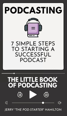 Podcasting - The little Book of Podcasting by Hamilton, Jerry The Pod-Starter