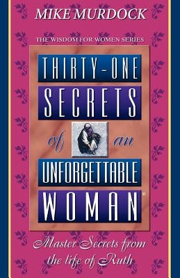 Thirty-One Secrets of an Unforgettable Woman by Murdoch, Mike