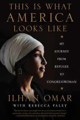 This Is What America Looks Like: My Journey from Refugee to Congresswoman by Omar, Ilhan