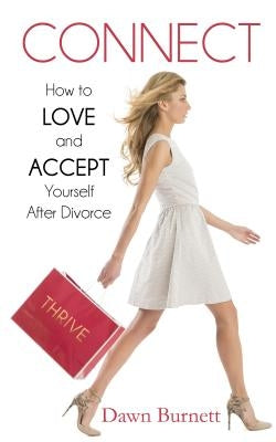 Connect: How to Love and Accept Yourself After Divorce by Burnett, Dawn
