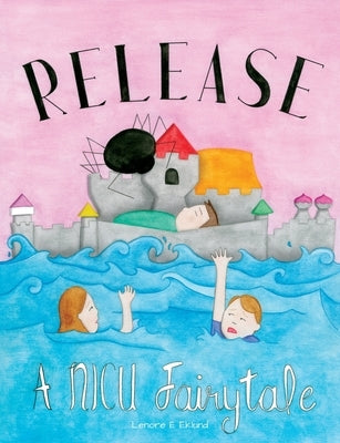 Release: A NICU Fairytale by Eklund, Lenore
