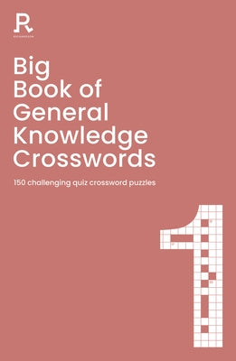 Big Book of General Knowledge Crosswords Book 1: 150 Challenging Quiz Crossword Puzzles by Puzzles and Games, Richardson