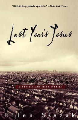 Last Year's Jesus: A Novella and Nine Stories by Slezak, Ellen