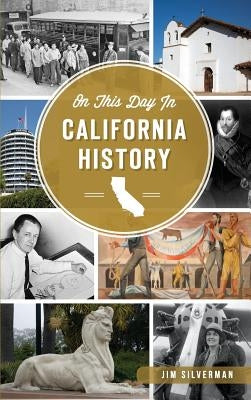 On This Day in California History by Silverman, Jim
