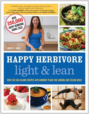 Happy Herbivore Light & Lean: Over 150 Low-Calorie Recipes with Workout Plans for Looking and Feeling Great by Nixon, Lindsay S.
