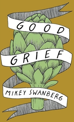 Good Grief by Swanberg, Mikey