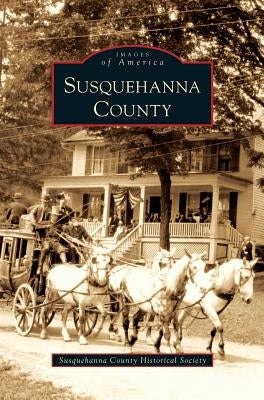 Susquehanna County by Susquehanna County Historical Society