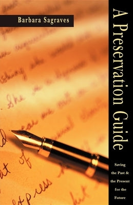 A Preservation Guide: Saving the Past and the Present for the Future by Sagraves, Barbara