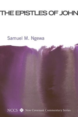 The Epistles of John: Their Message and Relevance for Today by Ngewa, Samuel M.