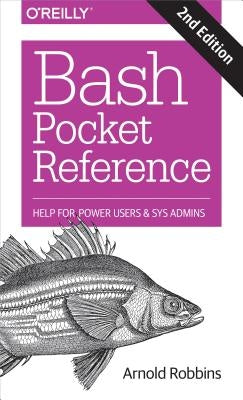 Bash Pocket Reference: Help for Power Users and Sys Admins by Robbins, Arnold