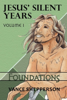 Jesus' Silent Years: Foundations by Shepperson, Vance